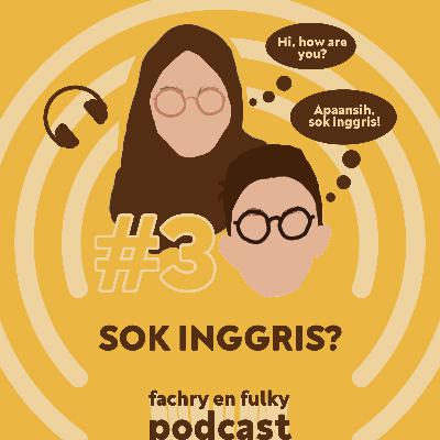 Ep 03: Sok Inggris? Ep 03: Sok Inggris?