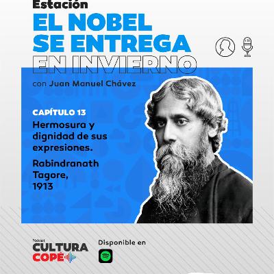 El nobel se entrega en invierno: EP13 - Hermosura y dignidad de sus expresiones. Rabindranath Tagore, 1913.