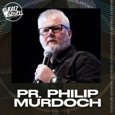 PR. PHILIP MURDOCH | RAIZ GOSPEL PODCAST #105