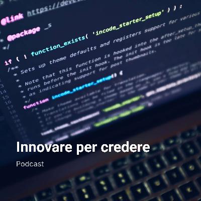 S1_E1 Innovare per credere. HUB: PMI ed innovazione, dove stiamo andando e con quale consapevolezza?