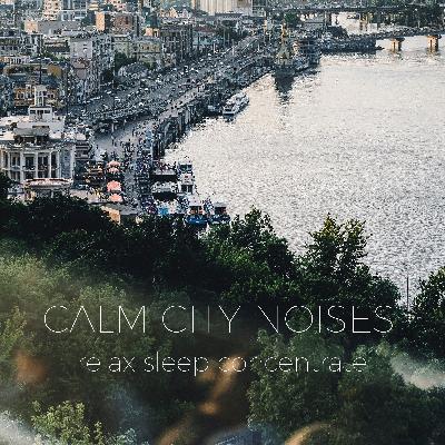 Calm City Ambience Noises | Noises for better sleep, relaxing, focus time & baby soothe Calm City Ambience Noises | Noises for better sleep, relaxing, focus time & baby soothe