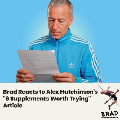 Brad Reacts to Alex Hutchinson's "6 Supplements Worth Trying" Article