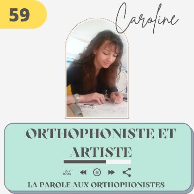 59 - Caroline, orthophoniste et artiste