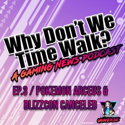 Ep. 3 I Why Dont we Time Walk? I Pokemon Arceus Date & Blizzcon Canceled Ep. 3 I Why Dont we Time Walk? I Pokemon Arceus Date & Blizzcon Canceled
