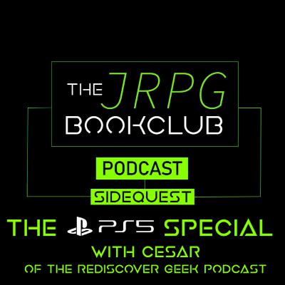 The PS5 Special - Sidequest 3 With Cesar of the Rediscover Geek Podcast The PS5 Special - Sidequest 3 With Cesar of the Rediscover Geek Podcast