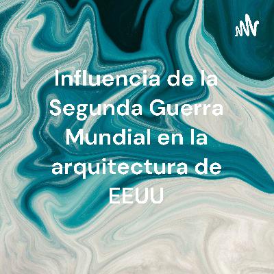 Influencia de la Segunda Guerra Mundial en la arquitectura en EEUU