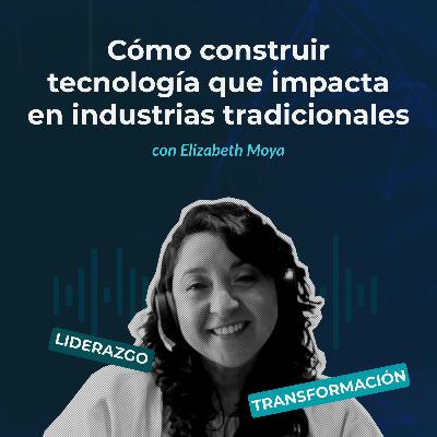 Episodio 135 - Cómo construir tecnología que impacta en industrias tradicionales