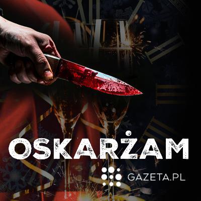 Huczne pożegnanie z wolnością [OSKARŻAM - odcinek 37]