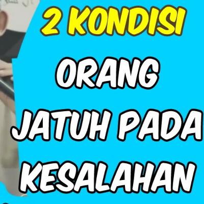 2 KONDISI SESEORANG JATUH PADA KESALAHAN | UST. BADRUSALAM, LC