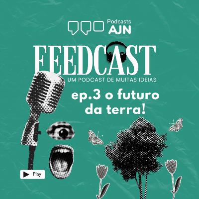 Episódio #03: O futuro da Terra!