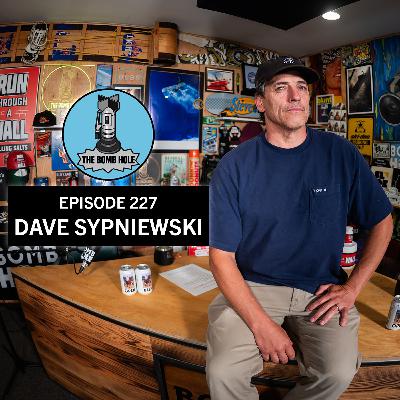 Dave Sypniewski | The Bomb Hole Episode 227