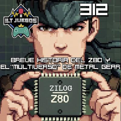 ILT 312 - Breve historia del Z80 y los universos paralelos de Metal Gear ILT 312 - Breve historia del Z80 y los universos paralelos de Metal Gear