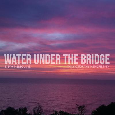 Water Under The Bridge (Thanks For The Memories Mix)