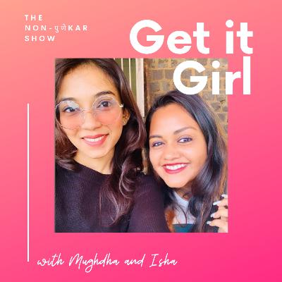 Get it Girl with Mugdha and Isha