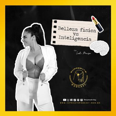 Belleza física vs Inteligencia.