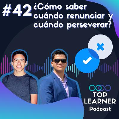 #42 ¿Cómo saber cuándo renunciar y cuándo perseverar?