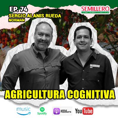 EP. 74 Cultivos Inteligentes: Agricultura del Futuro | Sergio Alanis