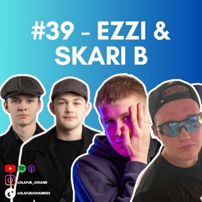 #39 - Ezzi & Skari B