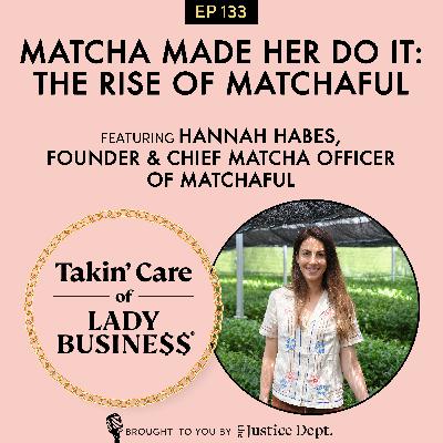 S3Ep133: Matcha Made Her Do It: The Rise of Matchaful with Hannah Habes, Founder & Chief Matcha Officer of Matchaful
