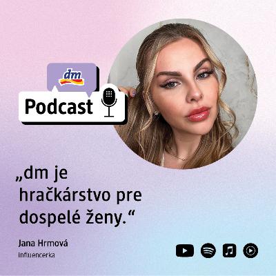 #38 | Jana Hrmová influencerka: dm je hračkárstvo pre dospelé ženy | dm podcast Slovensko