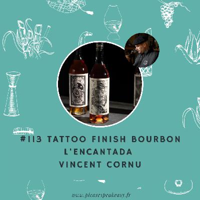 #113 Portrait chinois d'un spiritueux - Tattoo finish bourbon de L'Encantada, avec Vincent Cornu