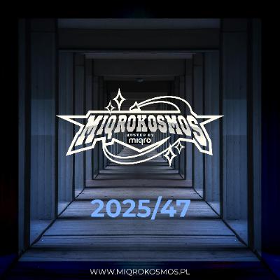 MIQROKOSMOS - # 2025/47 - MIQRO
