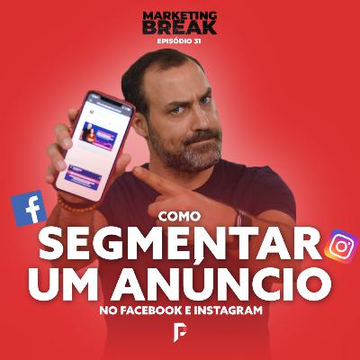 [ Marketing Break Ep.31 ] Como segmentar um anúncio de Facebook e Instagram?