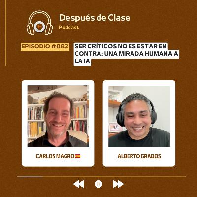#082 Ser críticos no es estar en contra: Una mirada humana a la IA | Carlos Magro 🇪🇸