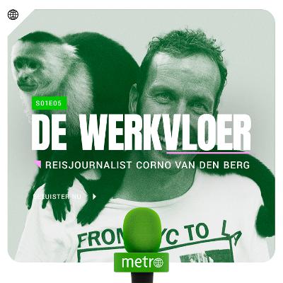 #5 - Reisjournalist Corno van den Berg: ’Je moet brutaal zijn voor dit werk’ #5 - Reisjournalist Corno van den Berg: ’Je moet brutaal zijn voor dit werk’