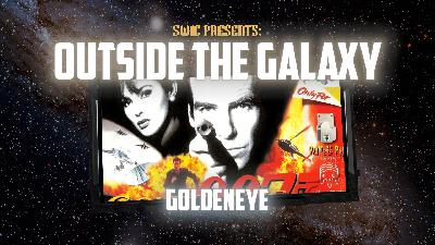 SWIC Presents: Outside the Galaxy – Goldeneye SWIC Presents: Outside the Galaxy – Goldeneye