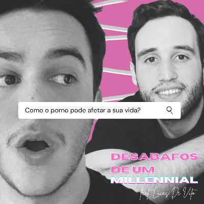 #10 - Como o porno pode afetar a sua vida? (feat. Lucas De Vito)