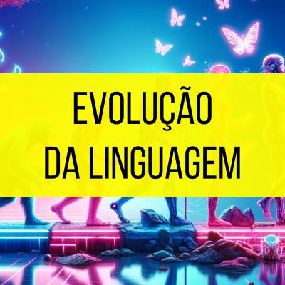 A evolução da LINGUAGEM