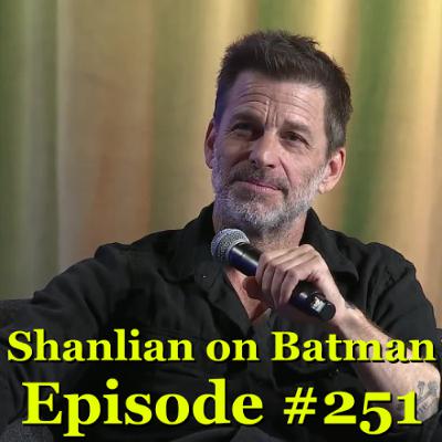 Shanlian on Batman: Episode 251 - Recent Zack Snyder Drama