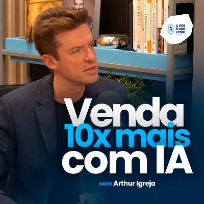 INOVAÇÕES EM TECNOLOGIA QUE AUMENTAM SUAS VENDAS! (com Arthur Igreja) • A Vida É Uma Venda #24