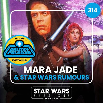 MARA JADE, Star Wars Rumours, & Galaxypalooza // #314