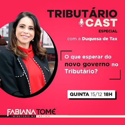 TRIBUTÁRIO CAST Especial - O que esperar do novo governo no Tributário?