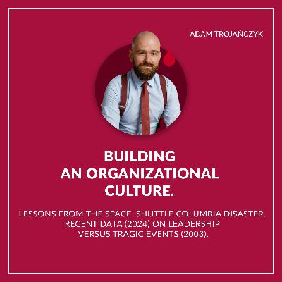 Building an organizational culture. Lessons from the Space Shuttle Columbia Disaster. Recent data (2024) on leadership versus tragic events (2003)