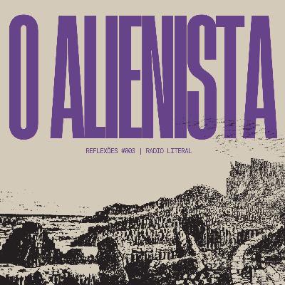 O Alienista e a Patologização do Normal