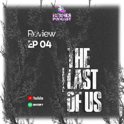 Review HERMES - #51 The Last of Us (Ep. 04) A Série