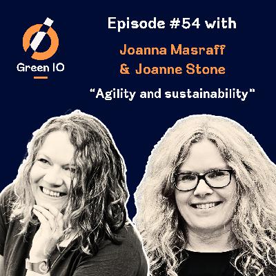 # 54 Agility and Sustainability with Joanna Masraff and Joanne Stone