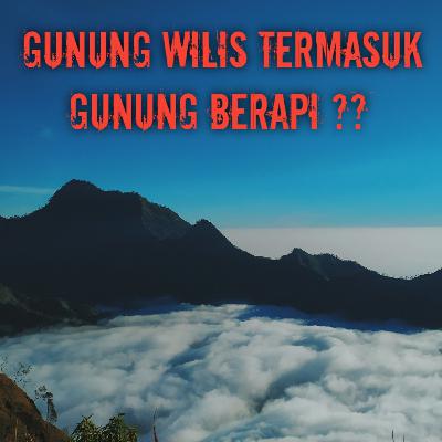 GUNUNG WILIS termasuk Gunung BERAPI ?? #BincangPetualang