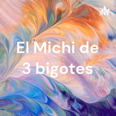 El Michi de 3 bigotes Ep 0