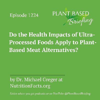 1224: Do the Health Impacts of Ultra-Processed Foods Apply to Plant-Based Meat Alternatives? by Dr. Michael Greger at NutritionFacts.org 1224: Do the Health Impacts of Ultra-Processed Foods Apply to Plant-Based Meat Alternatives? by Dr. Michael Greger at NutritionFacts.org