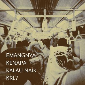 Episode 2 - Emangnya Kenapa Kalau Naik KRL (18+)