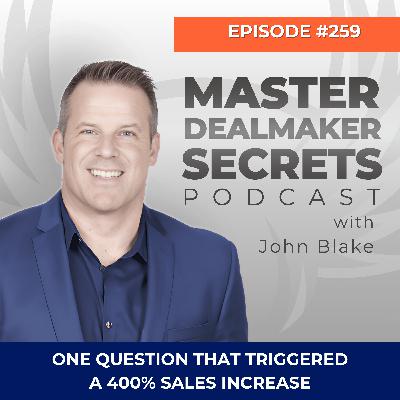 Episode 259 - One Question That Triggered a 400% Sales Increase Episode 259 - One Question That Triggered a 400% Sales Increase
