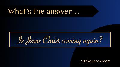 Questions - Week 8: Is Jesus Christ Coming Again?