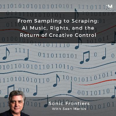 From Sampling to Scraping: AI Music, Rights, and the Return of Creative Control | A Musing On The Connection Between Music, Technology, and Creativity | Music Evolves: Sonic Frontiers with Sean Martin and TAPE9 | Read by TAPE9