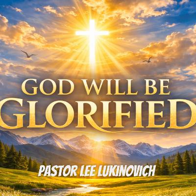 God Will Be Glorified