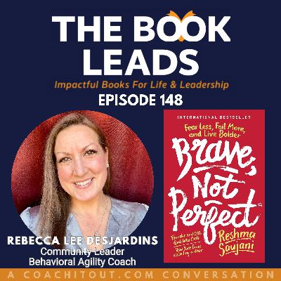 Episode 148: Rebecca Lee Desjardins & Brave, Not Perfect: Fear Less, Fail More & Live Bolder by Reshma Saujani Episode 148: Rebecca Lee Desjardins & Brave, Not Perfect: Fear Less, Fail More & Live Bolder by Reshma Saujani
