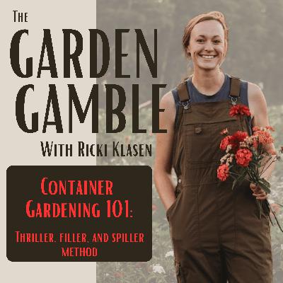 05. Container Gardening 101: Thriller, Filler, Spiller Method
